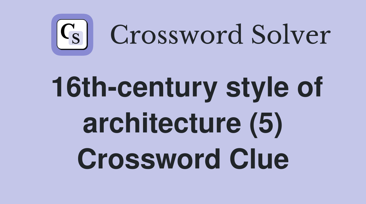 16thcentury style of architecture (5) Crossword Clue Answers
